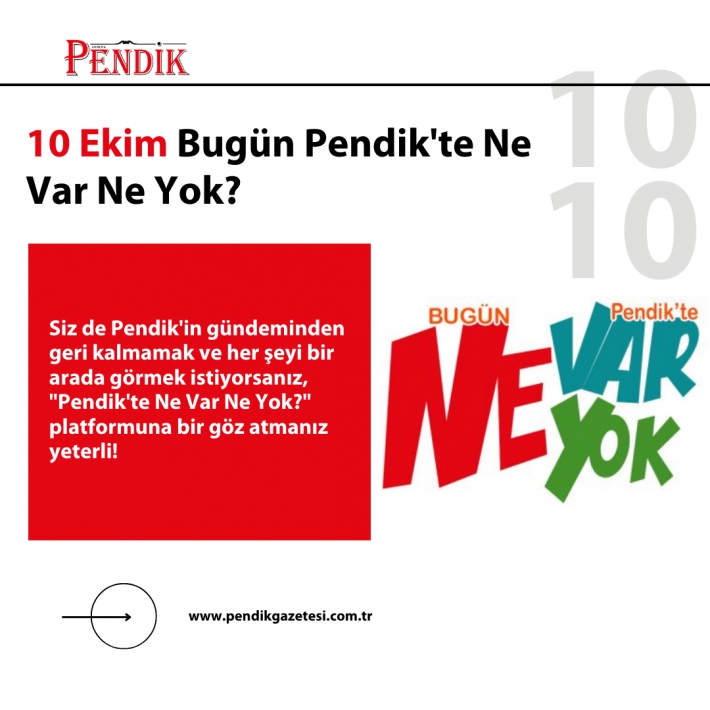 10 Ekim Bugün Pendik’te Ne Var Ne Yok?