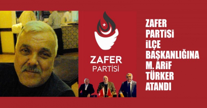 Zafer Partisi İlçe Başkanlığına Mehmet Arif Türker Atandı