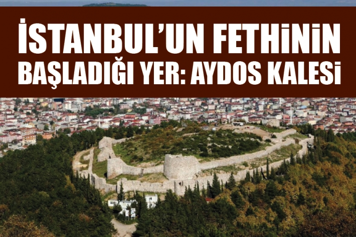 İstanbul’un Fethinin Başladığı Yer: Aydos Kalesi