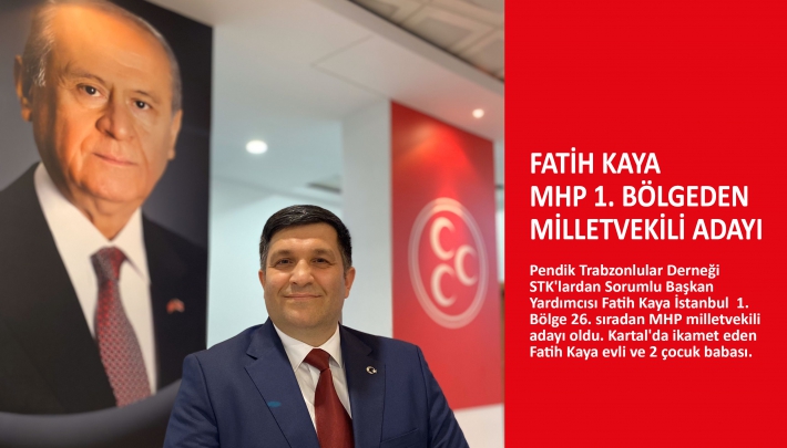 Fatih Kaya MHP 1. Bölgeden Milletvekili Adayı