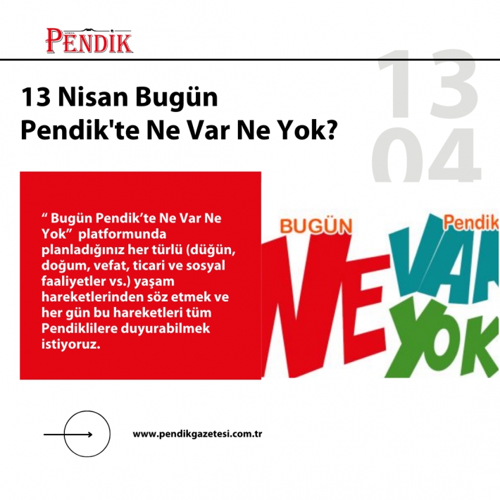 13 Nisan Bugün Pendik’te Ne Var Ne Yok?