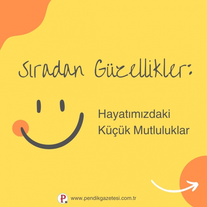 Sıradan Güzellikler: Hayatımızdaki Küçük Mutluluklar