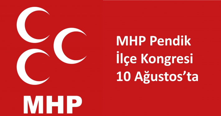 MHP Pendik İlçe Kongresi 10 Ağustos’ta