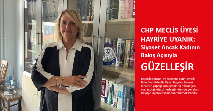 CHP Meclis Üyesi Hayriye Uyanık: Siyaset Ancak Kadının Bakış Açısıyla Güzelleşir