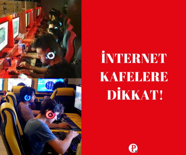 İNTERNET KAFELERE DİKKAT!