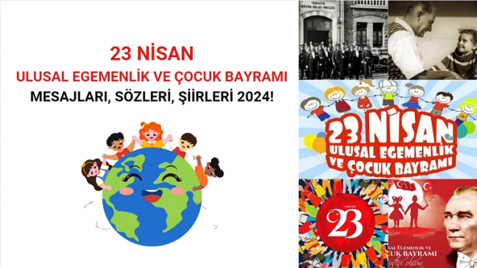 23 Nisan Ulusal Egemenlik ve Çocuk Bayramı Mesajları, Sözleri, Şiirleri 2024! 