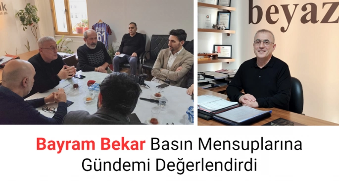 Bayram Bekar Basın Mensuplarına Gündemi Değerlendirdi