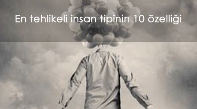 En Tehlikeli İnsan Tipinin 10 Özelliği 