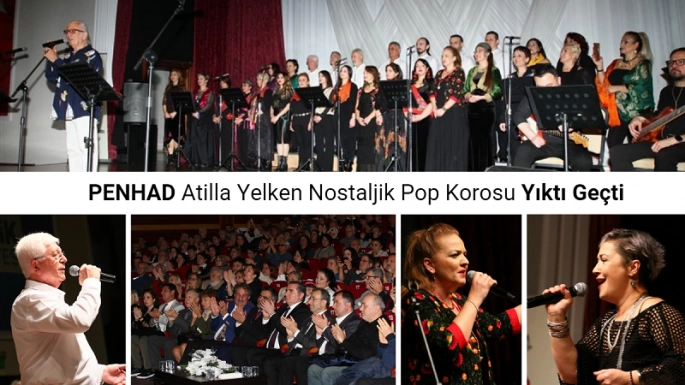 PENHAD Atilla Yelken Nostaljik Pop Korosu Yıktı Geçti