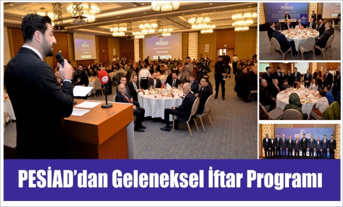 PESİAD'dan Geleneksel İftar Programı