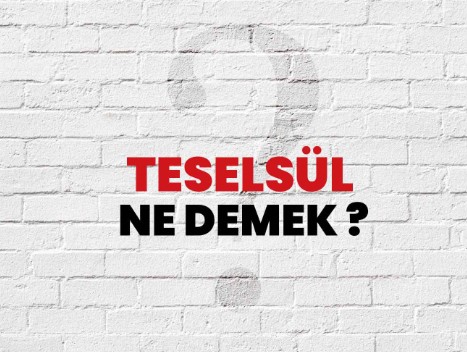 Teselsül Nedir?