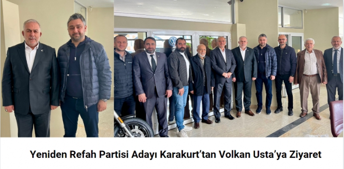 Yeniden Refah Partisi Adayı Karakurt’tan Volkan Usta’ya Ziyaret