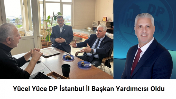 Yücel Yüce DP İstanbul İl Başkan Yardımcısı