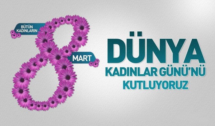 bütün kadınların 8 mart dünya kadınlar gününü kutluyoruz