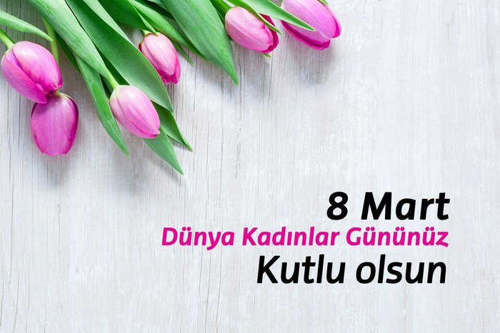 8 mart dünya kadınlar gününüz kutlu olsun